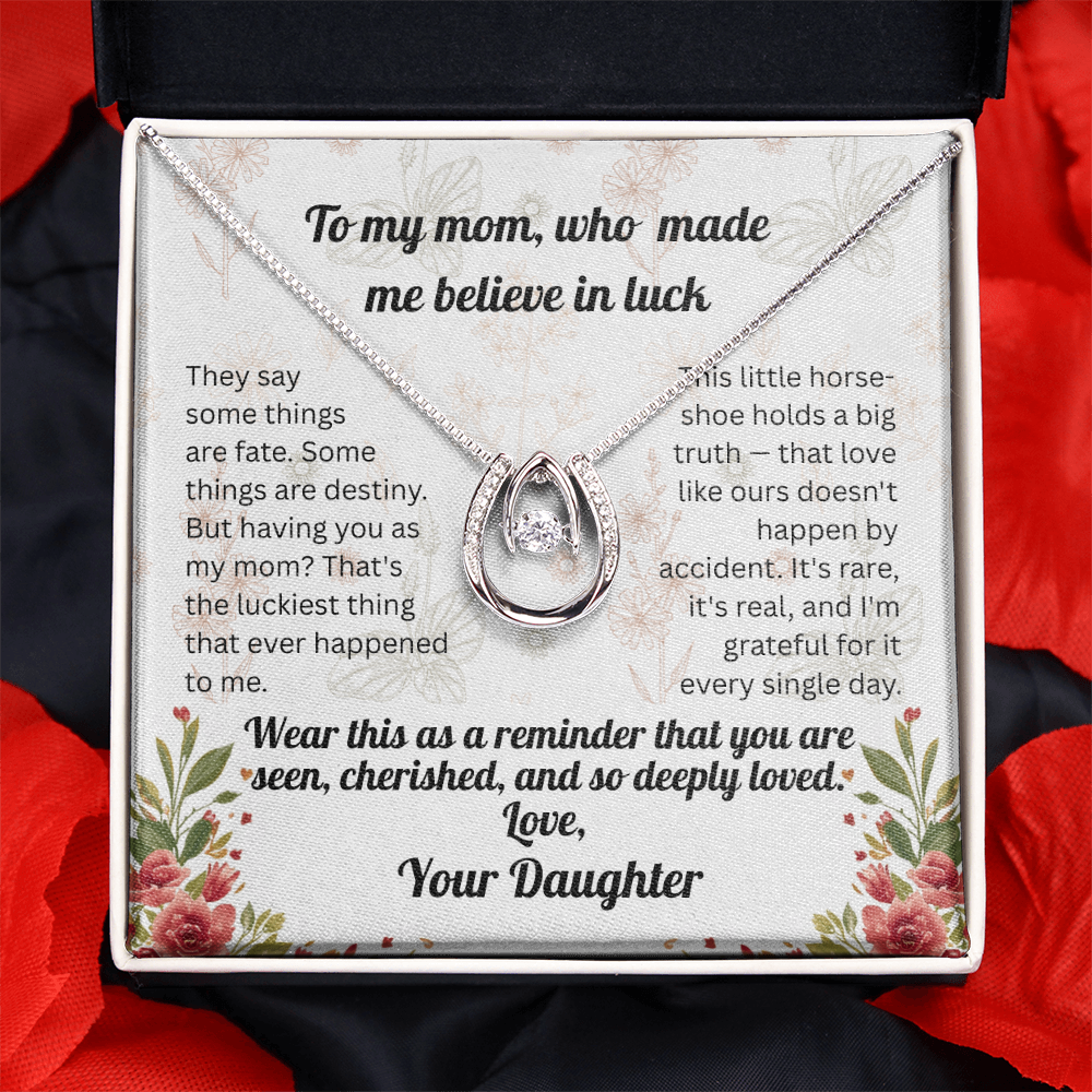 To My Mom Who Made Me Believe In Luck - Daughter